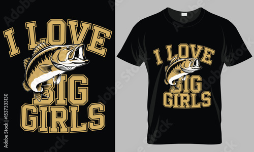 I Love Big Girls Funny Fishing T-Shirt Design | Bass Fish Pun Humorous Angler Vector Illustration