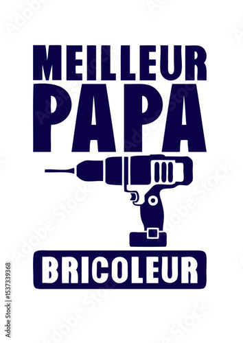papa meilleur bricoleur perceuse