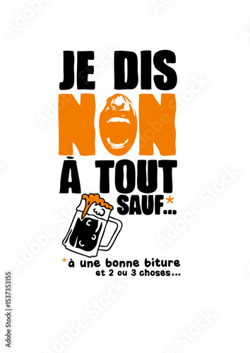 je dis non a tout sauf biture biere verre humour alcool