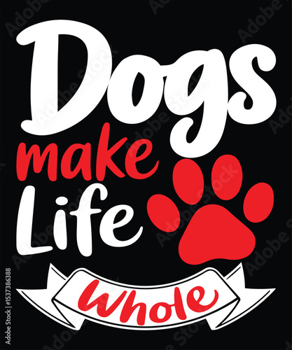 Inspirational dog paw quote design saying dogs make life whole perfect for pet lovers and t-shirt print designs