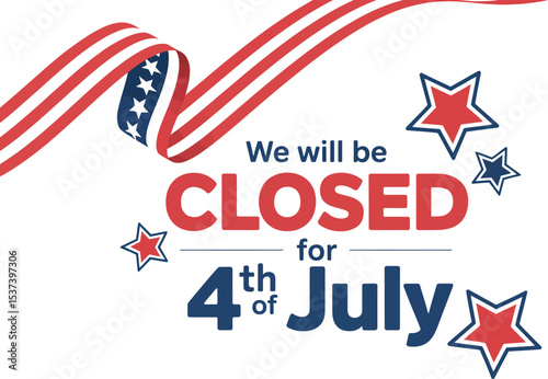 A notice stating we will be closed for the fourth of july with stars and american flag ribbon