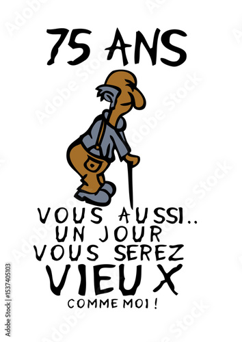 75 ans vieux monsieur anniversaire humour moi