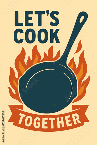 Let's Cook Together with a frying pan is depicted on a vintage poster and logo, showcasing a cooking poster with a cooking pan, fire flame, and grunge texture, perfect for a culinary school or food