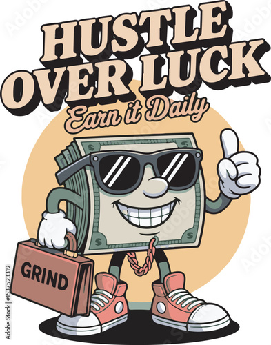Hustle Over Luck Earn it Daily Stack of Money Cartoon Character