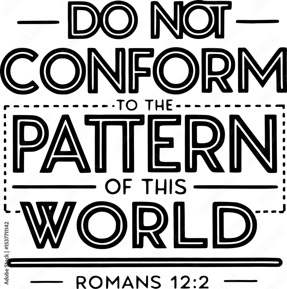 Do Not Conform to the Pattern of This World – Romans 12:2 Bible Verse in Clean Stacked Script with Dotted Underline – Black Christian Typography on transparent  Background
