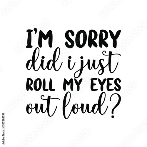 Did I Just Roll My Eyes Out Loud Sarcastic SVG for Office and Home