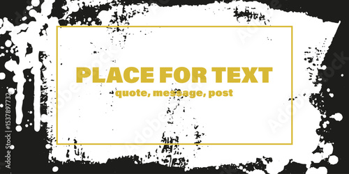 Grunge texture with splatters. Liquid paint drops. Messy abstract ink blots. Dirty hand painted backdrop. Distressed art design. Frame, place for text. Quote box. Poster. Overlay texture. 