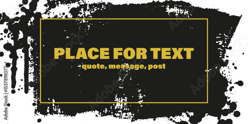 Grunge texture with splatters. Liquid paint drops. Messy abstract ink blots. Dirty hand painted backdrop. Distressed art design. Frame, place for text. Quote box. Poster. Overlay texture. 