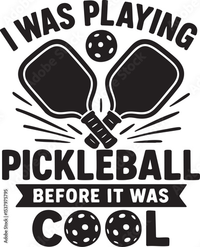 Humorous Pickleball Design I Was Playing Pickleball Before It Was Cool Black and White