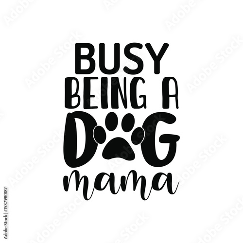 Busy Being A Dog Mama Cute Dog Mom Quote SVG Design