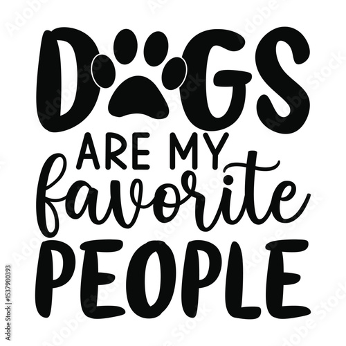 Dogs Are My Favorite People Dog Lover Quote SVG