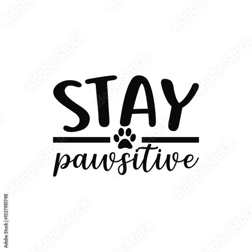 Stay Pawsitive Motivational Dog Lover SVG Quote
