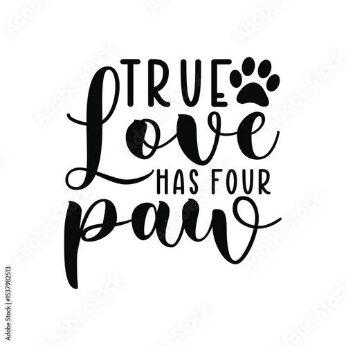 True Love Has Four Paws Heartwarming Dog SVG Quote