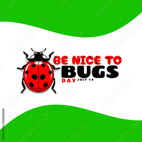 National Be Nice to Bugs Day to celebrate on July 14th. Illustration of a cute lady bug with bold text on white background. Animal event banner.