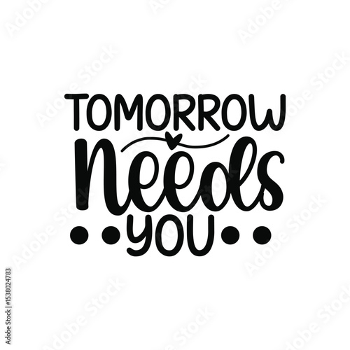 Tomorrow Needs You Inspirational Mental Health SVG Quote