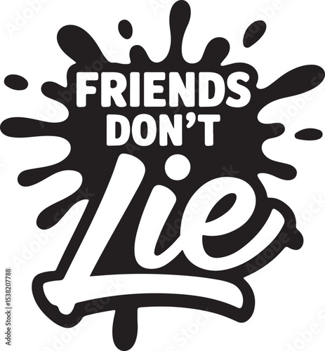 Friends Don't Lie Typographic Lettering Design for Friendship, Apparel, Stickers, Poster