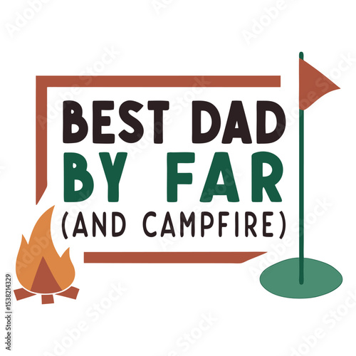 "Best Dad By Far (And Campfire)" Golf & Camping T-Shirt Design
