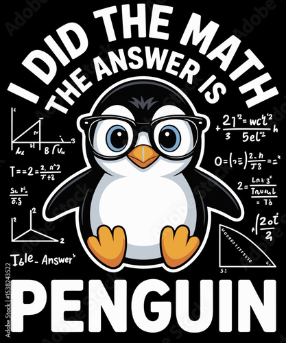 I Did the Math the Answer Is Penguin Funny Penguin Lover