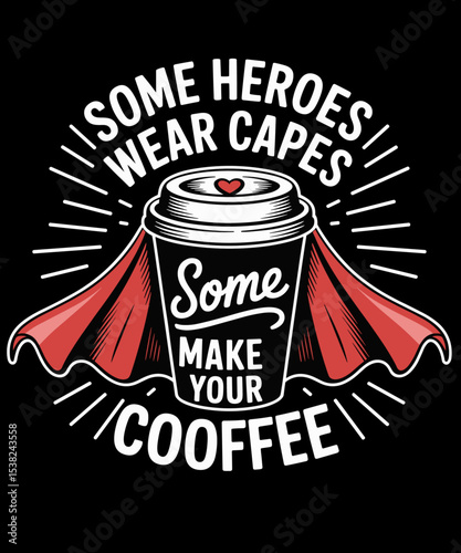 Some Heroes Make Your Coffee Funny Coffee Lover