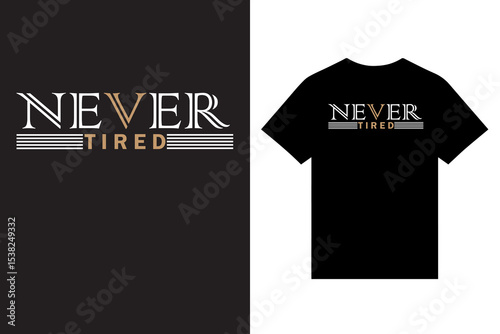 never tired typography t shirt design vector, typography t shirt design vector, awesome t shirt vector, best t shirt design vector, minimalist typography t shirt design vector, custom t shirt design.