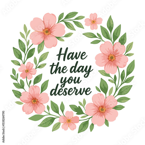 "Creative typography logo vector featuring the phrase 'Have The Day You Deserved' in bold stylish lettering. Designed with a modern, minimal, and clean look. Perfect for t-shirt designs, posters, soci