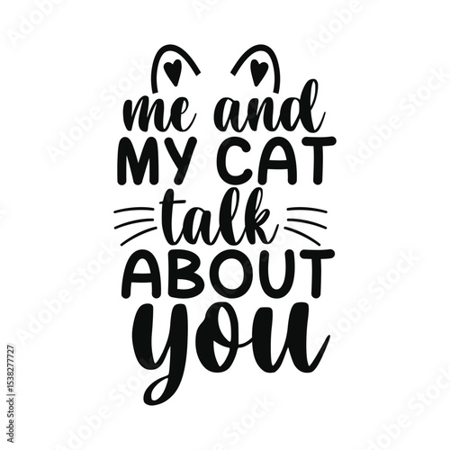 Me And My Cat Talk About You Funny Cat Attitude SVG File