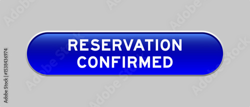 Blue color capsule shape button with word reservation confirmed on gray background
