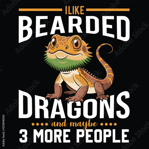  I Like Bearded Dragons And Maybe 3 More People Funny T-Shirt.