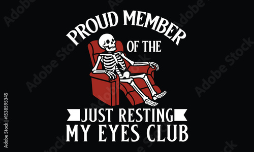 Proud Member of the Just Resting My Eyes Club - Funny T shirt Design, Not Sleeping—Just Conducting Eye Maintenance
