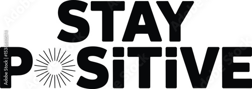 Bold black and white typography encouraging positive thinking stay positive messaging
