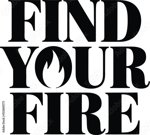 Inspirational text based artwork finding your fire typography design on clean white background photo