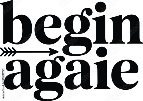 Begin again inspirational text design with arrow element for motivating fresh starts and positive change