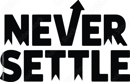 Bold black and white never settle upward arrow inspirational motivation text graphic