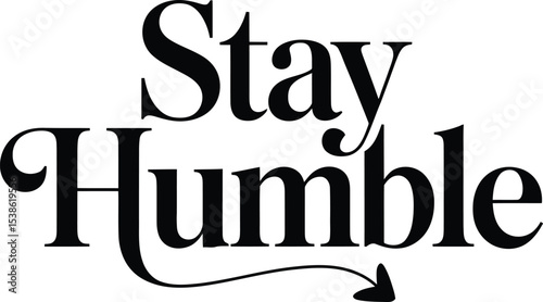Bold black and white typography saying stay humble in elegant serif font vector design