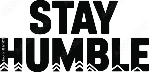 Motivational typography art featuring the encouraging phrase stay humble in bold black text