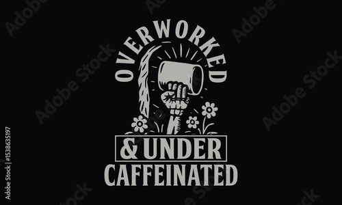 Overworked & Under Caffeinated - Funny T shirt Design, Running Purely on Chaos and Sheer Willpower