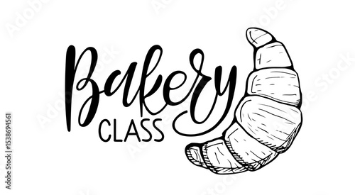 Bakery Class poster. Bakery calligraphy lettering with croissant sketch. Tasty bakery products isolated on white background. Element for for food studio, cooking courses, culinary school.