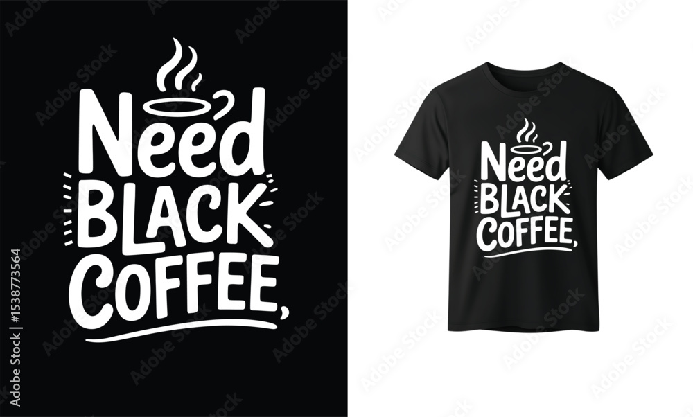 Need Black Coffee T-Shirt Design – Hand-Drawn Coffee Cup with Bold Monochrome Typography for Caffeine Lovers, Baristas, Morning Mood Apparel, and Minimalist Coffee-Themed Fashion
