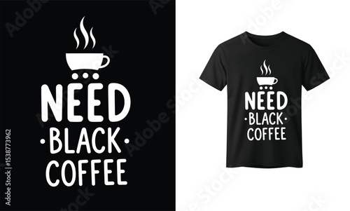 "Need Black Coffee T-Shirt Design – Minimalist Steaming Cup Graphic and Bold Typography for Coffee Lovers, Morning Mood Apparel, Café Culture Merch, and Caffeine-Themed Fashion

"
