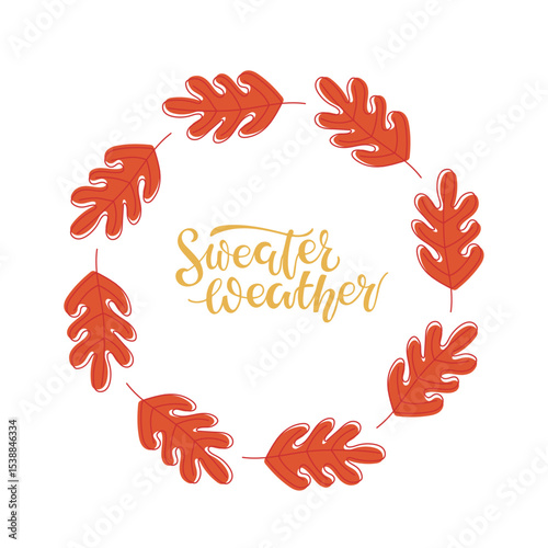 Sweater Weather calligraphy lettering in falling leaf frame. Oak leaves wreath, doodle sketch style on white background. Natural print for autumn mood. Script text and leaves. Season greeting card