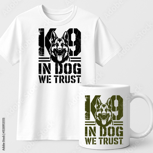 “K9 In Dog We Trust” – Bold Military Police Dog T-Shirt and Mug Design for Dog Handlers & Canine Units


