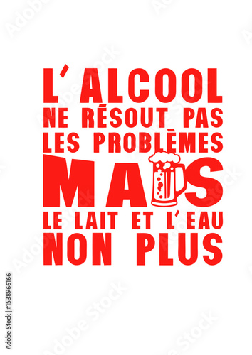 alcool resout pas probleme humour citation eau lait