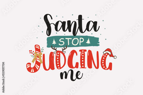 Santa Stop Judging Me Funny Holiday Christmas Quote T Shirt Design