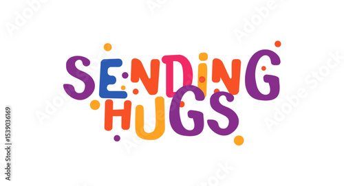 Sending hugs sweet message in colorful festive font style for love, support or kind gesture. Use for greeting cards, t-shirts or social media. Vector illustration.