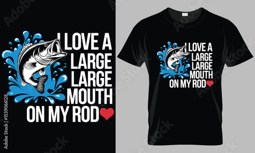 I Love A Large Mouth On My Rod Funny Fishing T-Shirt - Bass Angler Gift