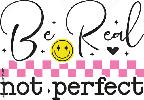 Be Real Not Perfect SVG, Worthy Svg, Inspirational Quote Svg, Perfectly Imperfect Svg, Positive Svg, Motivational Svg, Self Love Svg