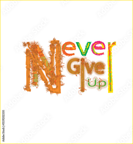 Never Give Up: Inspiring calligraphic lettering, bursting with vibrant colors, adorns a plain canvas, its message resonating with motivation and encouragement.
