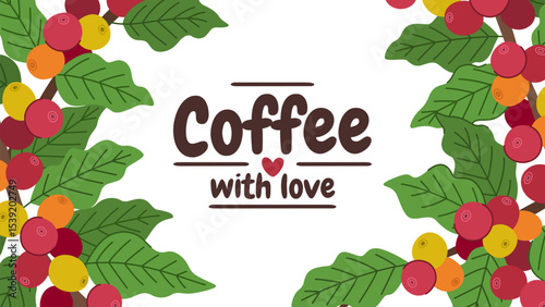 Coffee branches with berries and leaves background for design of coffee shop menu or invitation and place for text. Lettering coffee with love.