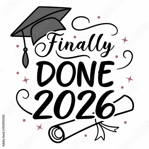           Cute cartoon graduation cap and scroll with “Finally Done 2026” in script and bold mix, vector, 