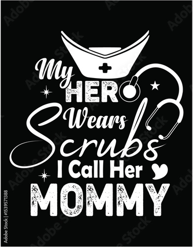 My Hero Wears Scrubs and I Call Her Mommy - printable editable vector art file.